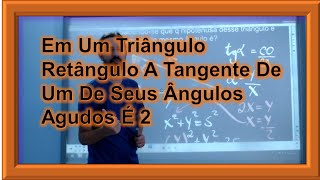 Trigonometria - Em Um Triângulo Retângulo A Tangente De Um De Seus Ângulos Agudos É 2