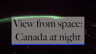 View from Space: Canada at night from the International Space Station