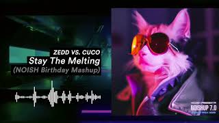 Zedd vs. Cuco - Stay The Melting (NOISH Birthday Mashup)