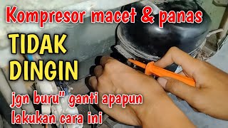 SOLUSI KULKAS TIDAK DINGIN KOMPRESOR MACET,JANGAN BURU BURU GANTI ALAT DULU