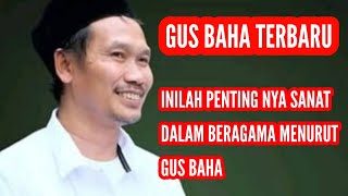 Logika Gus  Baha Beragama harus mempunyai sanat yang tidak diragukan lagi