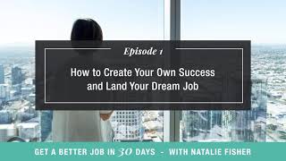 Ep #1: How to Create Your Own Success and Land Your Dream Job