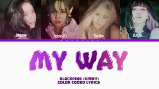 (AI COVER) BLACKPINK (블랙핑크) 'MY WAY' Lyrics (Color Coded Lyrics)