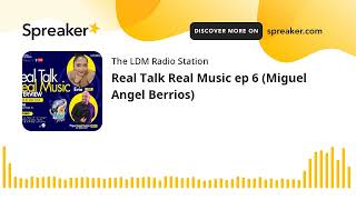 Real Talk Real Music ep 6 (Miguel Angel Berrios)