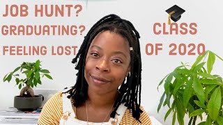 Class of 2020- What's next? | Job hunt | Feeling lost