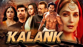 Kalank Full Movie | Varun Dhawan | Alia Bhatt | Sanjay Dutt | Madhuri | Aditya Roy | Sonakshi Sinha