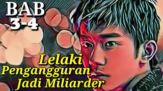 Lelaki Pengangguran jadi miliarder||BAB 3-4