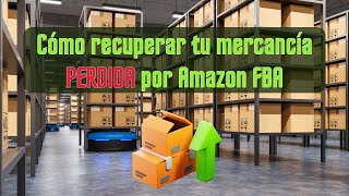 Cómo recuperar tu dinero y tu mercancía perdida por Amazon FBA