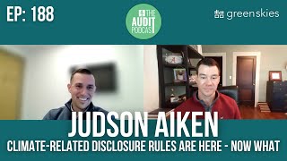 Ep 188: Climate-Related Disclosure Rules Are Here - Now What w/ Judson Aiken (AuditBoard)