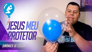 JESUS MEU PROTETOR ( BEXIGA ) - DINÂMICAS | QUEBRA GELO PARA CÉLULAS