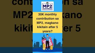 30K Monthly Contribution sa MP2 Magkano After 5 Years?