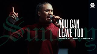 SUNDAY SERMONS | You Can Leave Too | Apostle Matthew Stevenson III