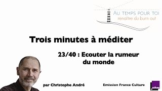 Trois minutes à méditer - avec Christophe André - 23/40 - Ecouter la rumeur du monde