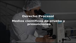 Medios Científicos de Prueba y Presunciones - Derecho Procesal - Guatemala