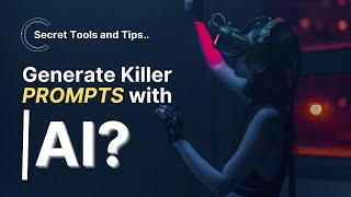 How to Generate killer PROMPTS | Top Secret Tools and Tips | 2023 News