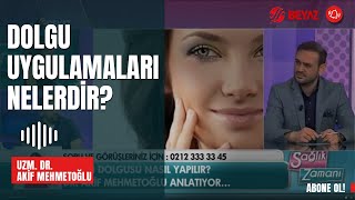 Dolgu uygulamaları nelerdir? I Uzm. Dr. Akif Mehmetoğlu I Beyaz Tv Sağlık Zamanı