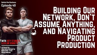 Behind the Business: Building Our Network, Don't Assume Anything, and Navigating Product Production