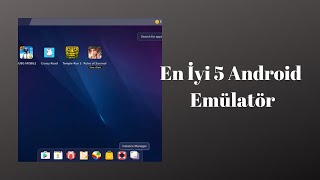 En İyi 5 Android Emülatör | Bilgisayardan Android Oyun ve Uygulama Açma