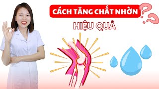 3 cách tăng chất nhờn cho khớp hiệu quả | Bác sĩ Trang