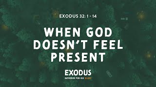 Exodus 32:1-14 : When God doesn't feel present- Christ Central Portsmouth