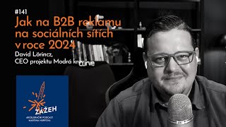 141 | David Lörincz | Jak na B2B reklamu na sociálních sítích v roce 2024