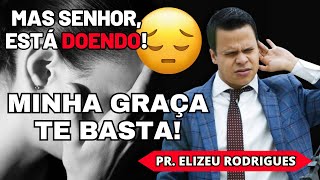 Muito FORTE! A minha GRAÇA te basta! | Pr. Elizeu Rodrigues