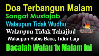 DOA TERBANGUN MALAM, SANGAT MUSTAJAB MESKI TIDAK TAHAJJUD DAN TIDAK BERWUDHU’ – DOAMU AKAN TERKABUL