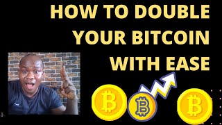 HOW TO DOUBLE YOUR BITCOIN WITH EASE