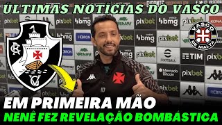 SAIU AGORA! NENÊ AGITOU A WEB COM ESTA DECLARAÇÃO | NOTÍCIAS DO VASCO HOJE