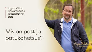 Ingvar Villido Ishwarananda: “Mis on patt ja patukahetsus?” | Tehnika minevikutaagast vabanemiseks