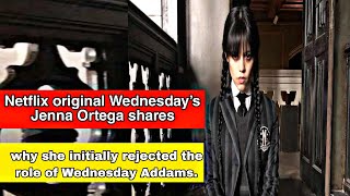 Gina Ortega why she initially rejected the role of Wednesday Adams