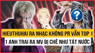 HIEUTHUHAI ra nhạc không PR vẫn top 1, 1 Anh Trai ra MV bị chê như tát nước | TIN GIẢI TRÍ