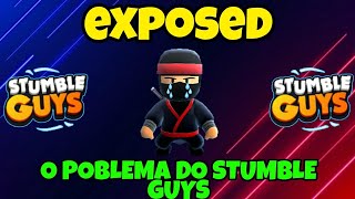 O POBLEMA DO STUMBLE GUYS...