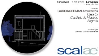 GARCIAGERMAN Arquitectos · Casa Ex · Segovia · Cápsula SCALAE Trazas Trazos Trozos de Arquitectura