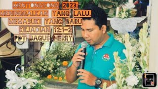 Menyongsong 2023: Meninggalkan Yang Lalu, Memasuki Yang Baru | Kejadian 12:1-2 | Pdt Bagus Herry