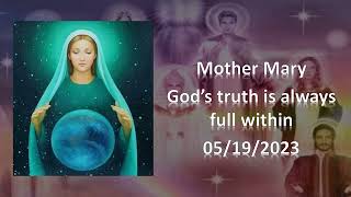 86 - Mother Mary -  God's truth is always full within - 05/19/2023