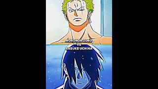 RORONOA ZORO VS SASUKE UCHIHA #fyp #anime #edit #shorts #naruto #onepiece