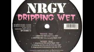 NRGY - Dripping wet