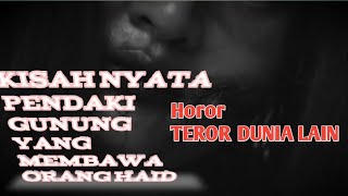 Kisah nyata pendaki gunung yang membawa orang haid#horor#dunialain