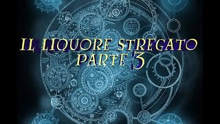 Il Liquore Stregato - Parte 3