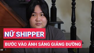 Từ bóng tối của cha mẹ, nữ shipper bước vào ánh sáng giảng đường