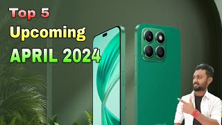 Top 5 Upcoming Mobiles APRIL 2024#entrystart