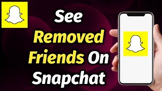 HOW TO SEE REMOVED FRIEND ON SNAPCHAT