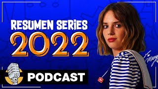 Podcast: ESPECIAL RESUMEN SERIES 2022, con Marina Such y Alberto Rey | Serielistas