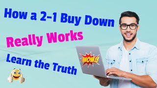 Learn the Truth of How a 2-1 Buydown Works | Is It For You? | Or is There a Better Mortgage Option?