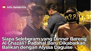 Siapa Selebgram yang Dinner Bareng Al Ghazali? Padahal Baru Dikabarkan Balikan dengan Alyssa Daguise