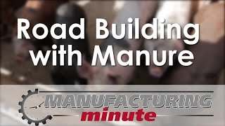 Manufacturing Minute: Sustainable Road Building With Pig Manure