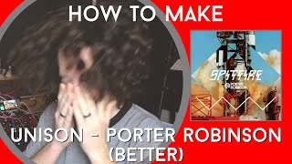 HOW TO MAKE Unison by Porter Robinson (better)