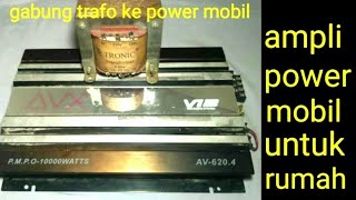 ampli  power mobil untuk rumah pake trafo,