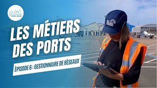 Les métiers des ports - Episode 6 : Gestionnaire réseaux